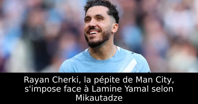 Rayan Cherki, la pépite de Man City, s'impose face à Lamine Yamal selon Mikautadze