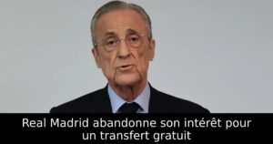 Real Madrid abandonne son intérêt pour un transfert gratuit