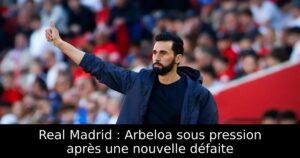 Real Madrid : Arbeloa sous pression après une nouvelle défaite