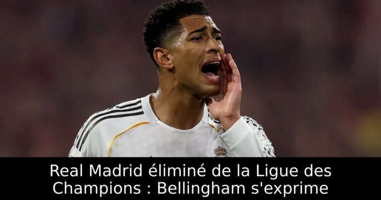Real Madrid éliminé de la Ligue des Champions : Bellingham s'exprime