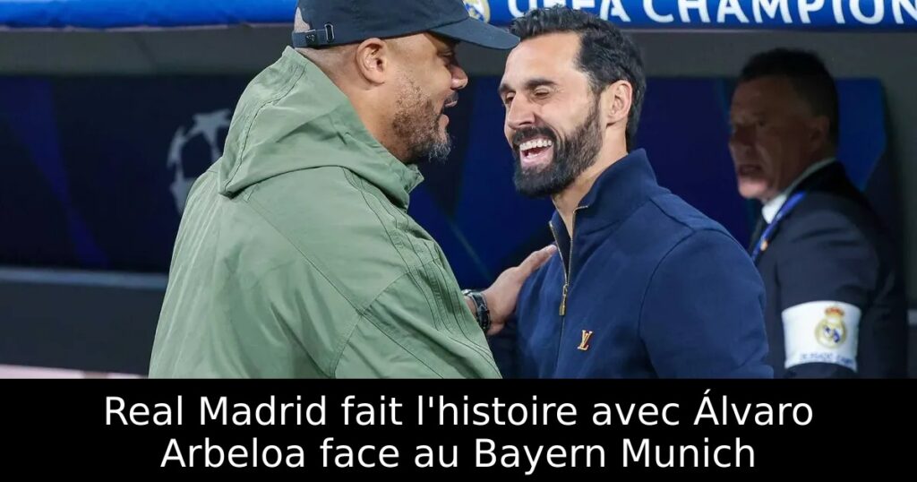 Real Madrid fait l&rsquo;histoire avec Álvaro Arbeloa face au Bayern Munich