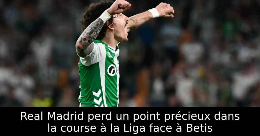 Real Madrid perd un point précieux dans la course à la Liga face à Betis
