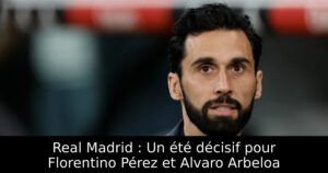 Real Madrid : Un été décisif pour Florentino Pérez et Alvaro Arbeloa