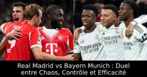 Real Madrid vs Bayern Munich : Duel entre Chaos, Contrôle et Efficacité