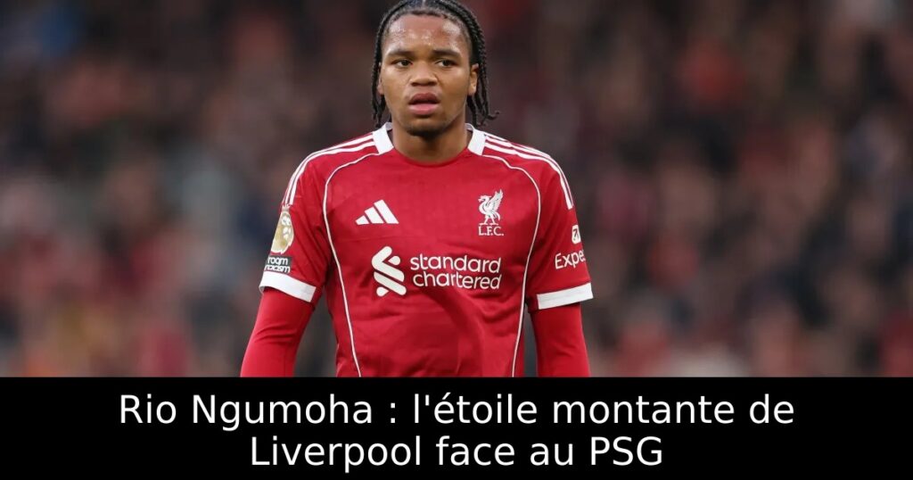 Rio Ngumoha : l&rsquo;étoile montante de Liverpool face au PSG