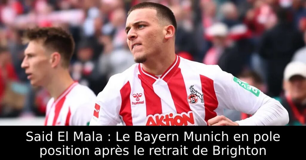 Said El Mala : Le Bayern Munich en pole position après le retrait de Brighton