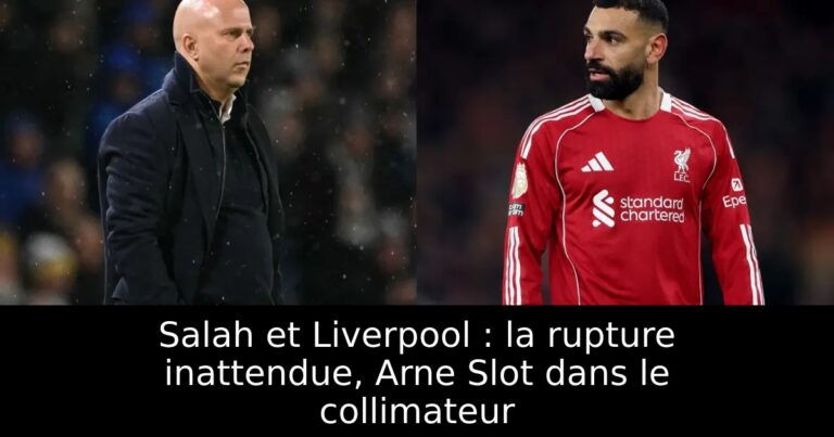 Salah et Liverpool : la rupture inattendue, Arne Slot dans le collimateur