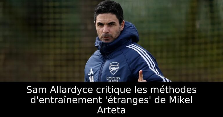 Sam Allardyce critique les méthodes d'entraînement 'étranges' de Mikel Arteta