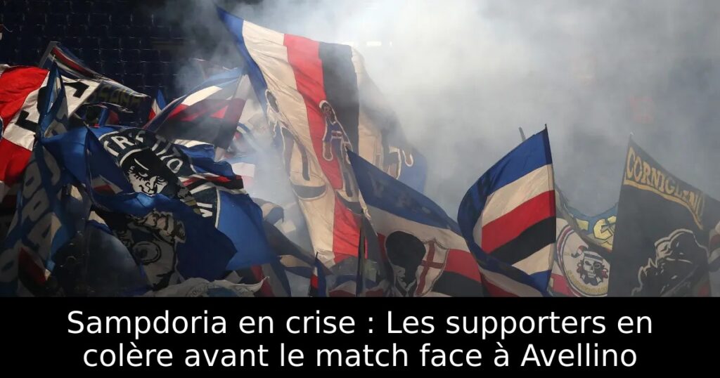 Sampdoria en crise : Les supporters en colère avant le match face à Avellino