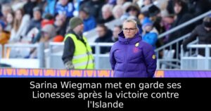 Sarina Wiegman met en garde ses Lionesses après la victoire contre l&rsquo;Islande