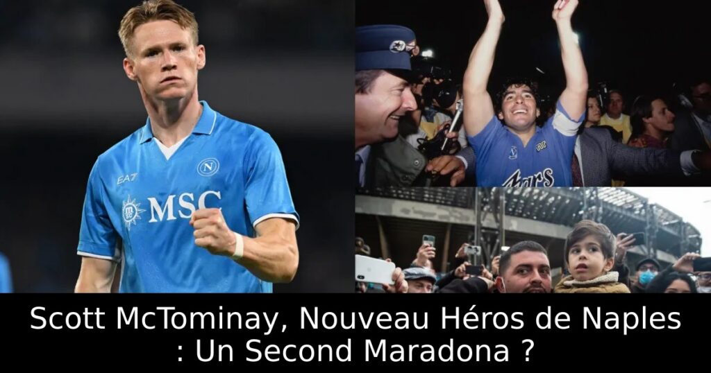Scott McTominay, Nouveau Héros de Naples : Un Second Maradona ?
