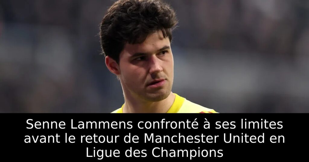 Senne Lammens confronté à ses limites avant le retour de Manchester United en Ligue des Champions