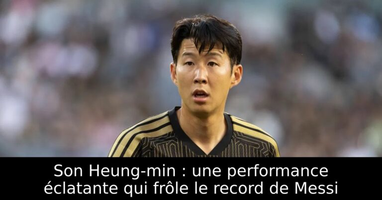 Son Heung-min : une performance éclatante qui frôle le record de Messi
