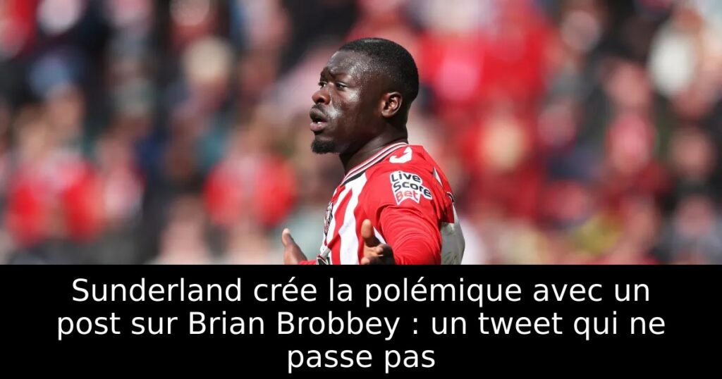 Sunderland crée la polémique avec un post sur Brian Brobbey : un tweet qui ne passe pas