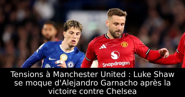 Tensions à Manchester United : Luke Shaw se moque d'Alejandro Garnacho après la victoire contre Chelsea
