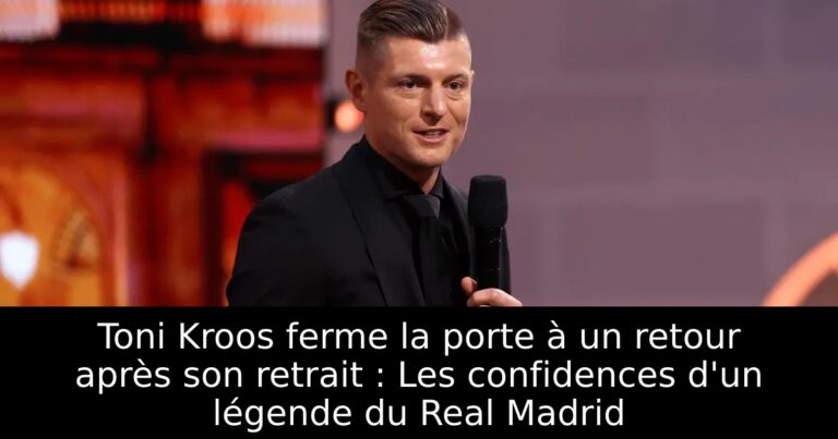 Toni Kroos ferme la porte à un retour après son retrait : Les confidences d'un légende du Real Madrid