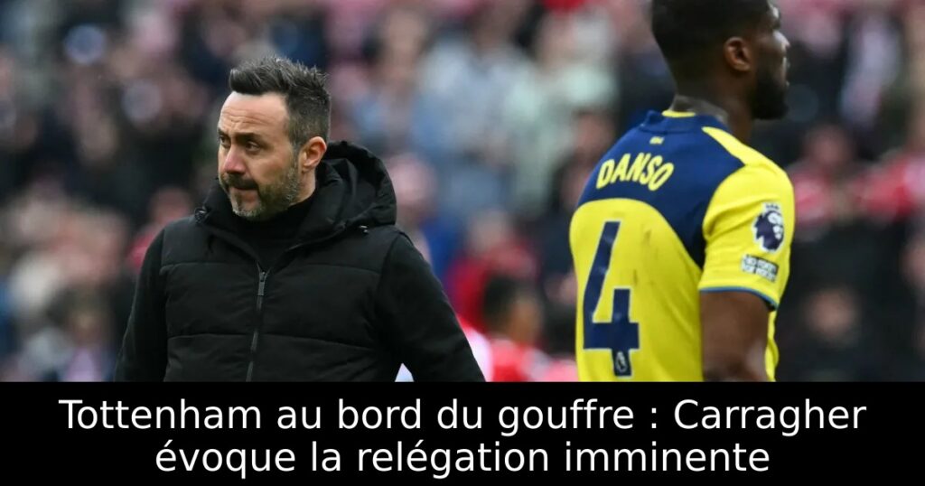 Tottenham au bord du gouffre : Carragher évoque la relégation imminente