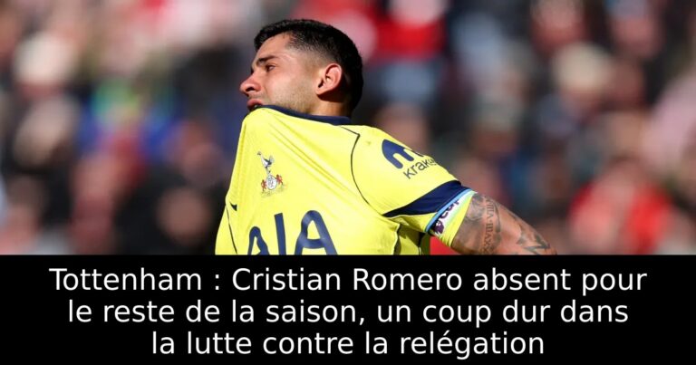 Tottenham : Cristian Romero absent pour le reste de la saison, un coup dur dans la lutte contre la relégation
