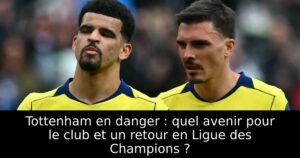 Tottenham en danger : quel avenir pour le club et un retour en Ligue des Champions ?