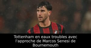 Tottenham en eaux troubles avec l&rsquo;approche de Marcos Senesi de Bournemouth