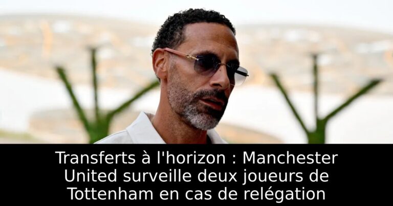 Transferts à l'horizon : Manchester United surveille deux joueurs de Tottenham en cas de relégation