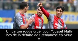 Un carton rouge cruel pour Youssef Malh lors de la défaite de Cremonese en Serie A