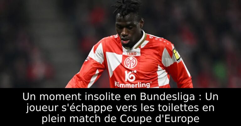 Un moment insolite en Bundesliga : Un joueur s'échappe vers les toilettes en plein match de Coupe d'Europe
