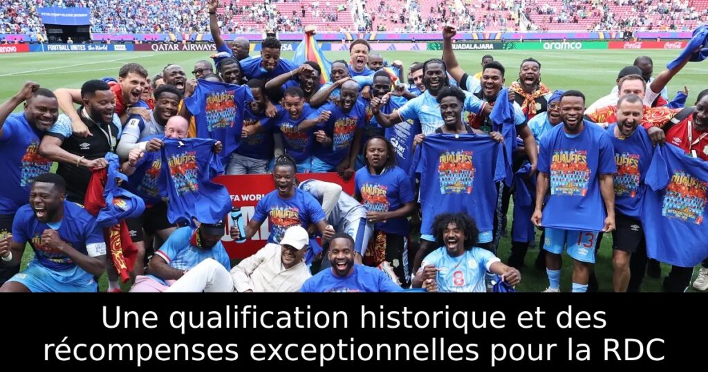 Une qualification historique et des récompenses exceptionnelles pour la RDC