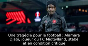 Une tragédie pour le football : Alamara Djabi, joueur du FC Midtjylland, stabé et en condition critique