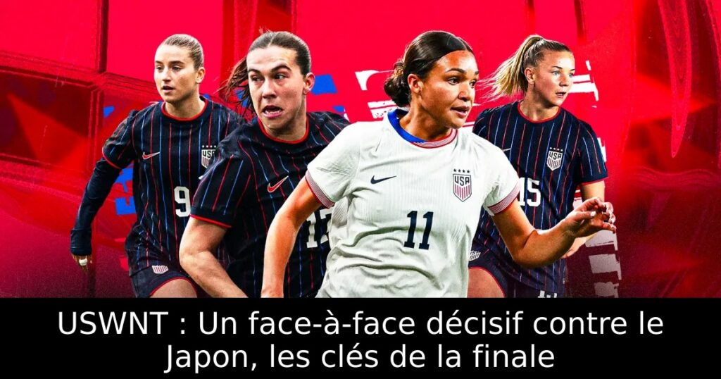 USWNT : Un face-à-face décisif contre le Japon, les clés de la finale