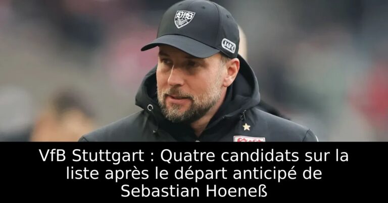 VfB Stuttgart : Quatre candidats sur la liste après le départ anticipé de Sebastian Hoeneß