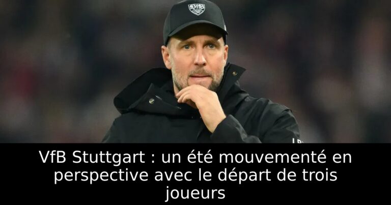 VfB Stuttgart : un été mouvementé en perspective avec le départ de trois joueurs