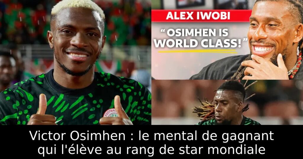 Victor Osimhen : le mental de gagnant qui l&rsquo;élève au rang de star mondiale