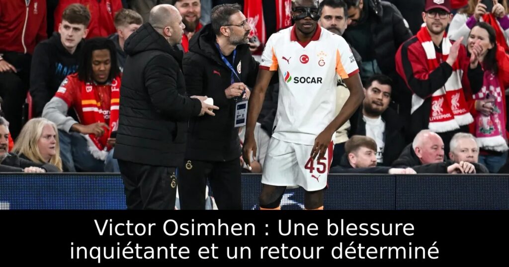 Victor Osimhen : Une blessure inquiétante et un retour déterminé