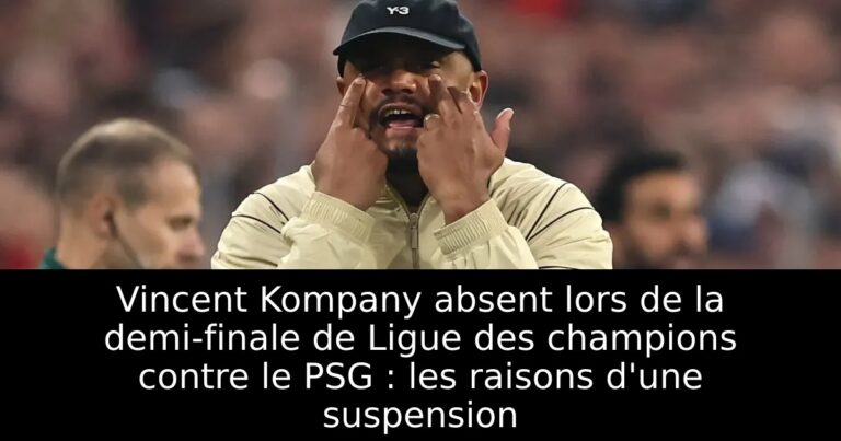 Vincent Kompany absent lors de la demi-finale de Ligue des champions contre le PSG : les raisons d'une suspension