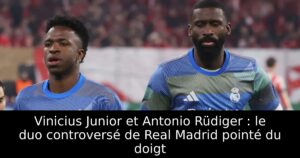 Vinicius Junior et Antonio Rüdiger : le duo controversé de Real Madrid pointé du doigt
