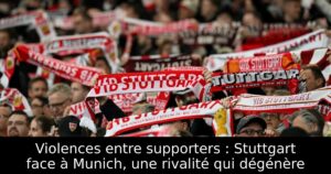 Violences entre supporters : Stuttgart face à Munich, une rivalité qui dégénère
