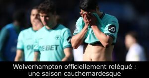 Wolverhampton officiellement relégué : une saison cauchemardesque