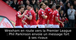 Wrexham en route vers la Premier League : Phil Parkinson envoie un message fort à ses rivaux