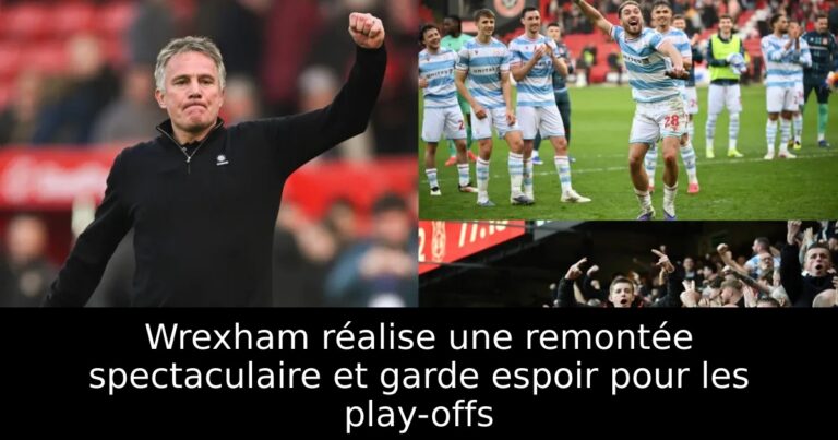 Wrexham réalise une remontée spectaculaire et garde espoir pour les play-offs