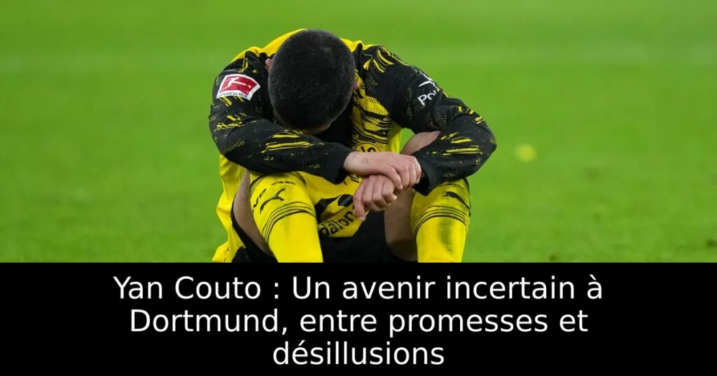 Yan Couto : Un avenir incertain à Dortmund, entre promesses et désillusions