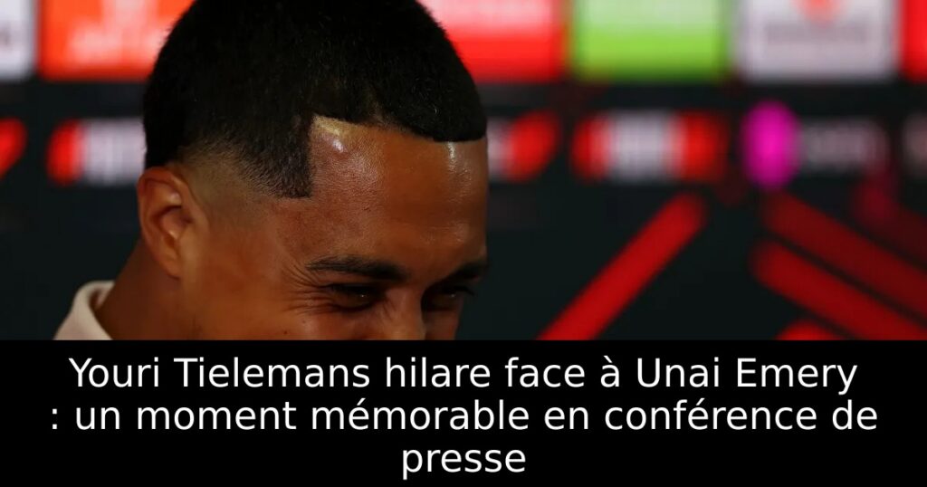 Youri Tielemans hilare face à Unai Emery : un moment mémorable en conférence de presse
