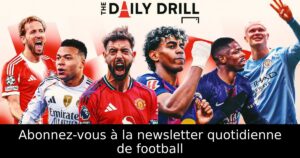 Abonnez-vous à la newsletter quotidienne de football