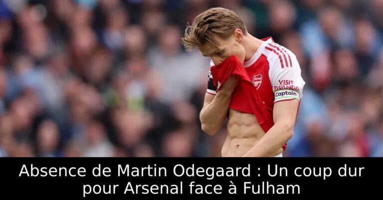 Absence de Martin Odegaard : Un coup dur pour Arsenal face à Fulham