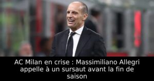 AC Milan en crise : Massimiliano Allegri appelle à un sursaut avant la fin de saison