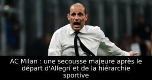 AC Milan : une secousse majeure après le départ d&rsquo;Allegri et de la hiérarchie sportive