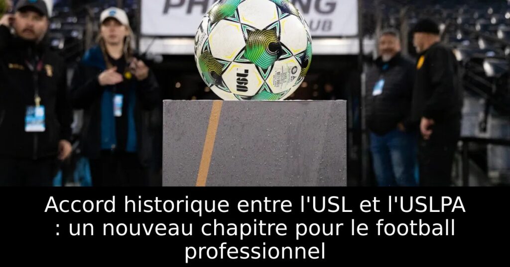 Accord historique entre l&rsquo;USL et l&rsquo;USLPA : un nouveau chapitre pour le football professionnel