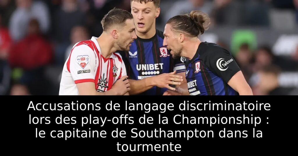 Accusations de langage discriminatoire lors des play-offs de la Championship : le capitaine de Southampton dans la tourmente