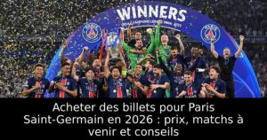 Acheter des billets pour Paris Saint-Germain en 2026 : prix, matchs à venir et conseils