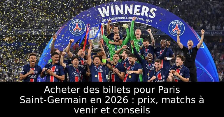 Acheter des billets pour Paris Saint-Germain en 2026 : prix, matchs à venir et conseils
